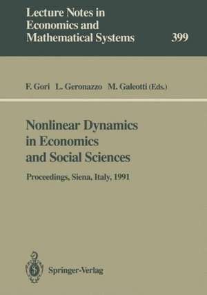 Nonlinear Dynamics in Economics and Social Sciences: Proceedings of the Second Informal Workshop, Held at the Certosa di Pontignano, Siena, Italy, May 27–30, 1991 de Franco Gori