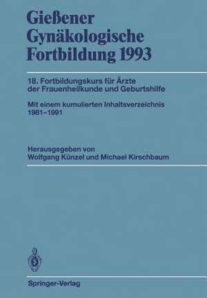 Gießener Gynäkologische Fortbildung 1993: 18. Fortbildungskurs für Ärzte der Frauenheilkunde und Geburtshilfe de Wolfgang Künzel