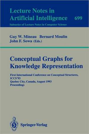 Conceptual Graphs for Knowledge Representation: First International Conference on Conceptual Structures, ICCS'93, Quebec City, Canada, August 4-7, 1993. Proceedings de Guy W. Mineau