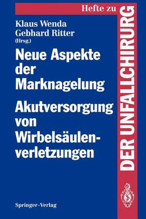 Neue Aspekte der Marknagelung Akutversorgung von Wirbelsäulenverletzungen: Mainzer Symposium in Zusammenarbeit mit der Arbeitsgemeinschaft für Osteosynthesefragen am 7. und 8. Februar 1992 de Klaus Wenda