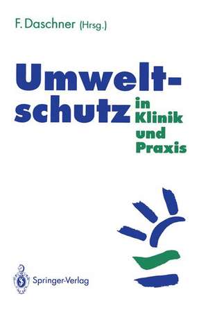 Umweltschutz in Klinik und Praxis de Franz Daschner