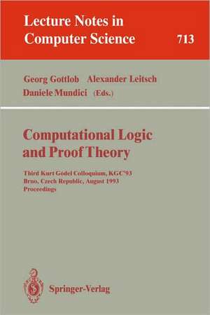 Computational Logic and Proof Theory: Third Kurt Gödel Colloquium, KGC'93, Brno, Czech Republic, August 24-27, 1993. Proceedings de Georg Gottlob