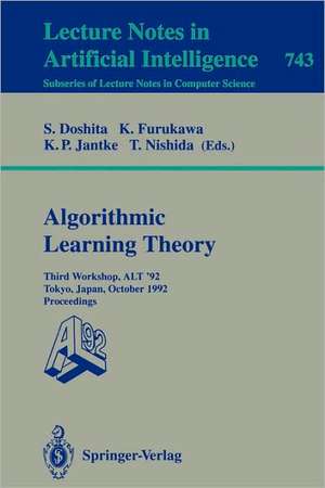 Algorithmic Learning Theory - ALT '92: Third Workshop, ALT '92, Tokyo, Japan, October 20-22, 1992. Proceedings de Shuji Doshita