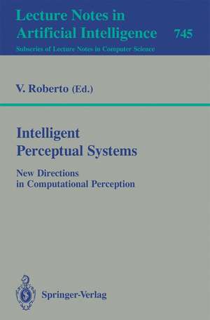 Intelligent Perceptual Systems: New Directions in Computational Perception de Vito Roberto