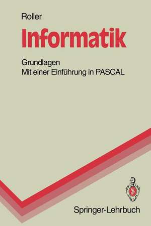 Informatik: Grundlagen Mit einer Einführung in PASCAL de Dieter Roller