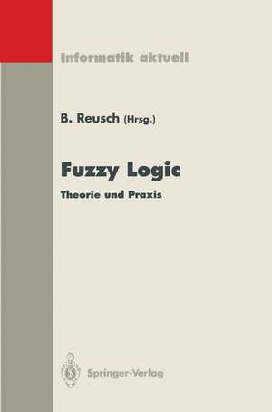 Fuzzy Logic: Theorie und Praxis, 3. Dortmunder Fuzzy-Tage Dortmund, 7.–9. Juni 1993 de Bernd Reusch