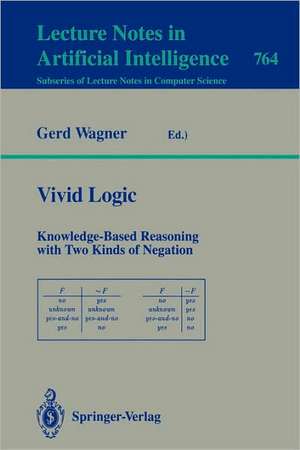 Vivid Logic: Knowledge-Based Reasoning with Two Kinds of Negation de Gerd Wagner