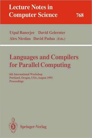 Languages and Compilers for Parallel Computing: 6th International Workshop, Portland, Oregon, USA, August 12 - 14, 1993. Proceedings de Utpal Banerjee