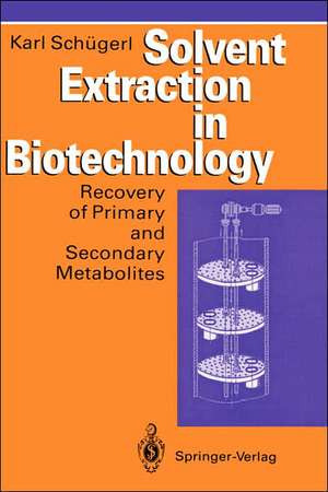 Solvent Extraction in Biotechnology: Recovery of Primary and Secondary Metabolites de Karl Schügerl