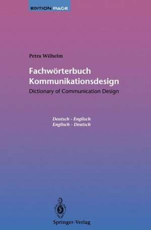 Fachwörterbuch Kommunikationsdesign / Dictionary of Communication Design: Dictionary of Communication Design / Fachwörterbuch Kommunikationsdesign de Petra Wilhelm