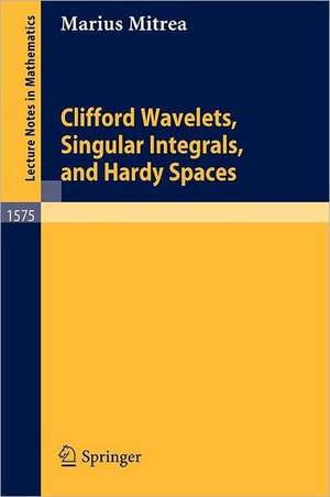 Clifford Wavelets, Singular Integrals, and Hardy Spaces de Marius Mitrea