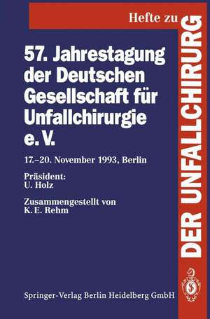 57. Jahrestagung der Deutschen Gesellschaft für Unfallchirurgie e.V.: 17.–20. November 1993, Berlin de K. E. Rehm