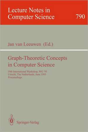 Graph-Theoretic Concepts in Computer Science: 19th International Workshop, WG '93, Utrecht, The Netherlands, June 16 - 18, 1993. Proceedings de Jan van Leeuwen