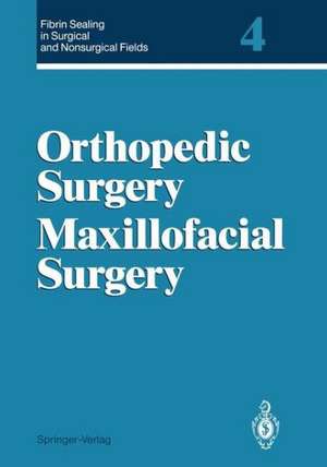 Fibrin Sealing in Surgical and Nonsurgical Fields: Volume 4 Orthopedic Surgery Maxillofacial Surgery de Günther Schlag