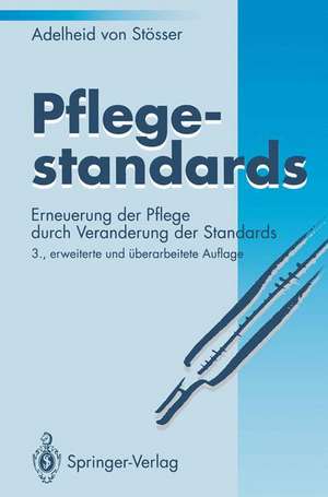 Pflegestandards: Erneuerung der Pflege durch Veränderung der Standards de Adelheid Stösser