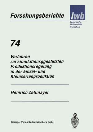 Verfahren zur simulationsgestützten Produktionsregelung in der Einzel- und Kleinserienproduktion de Heinrich Zetlmayer