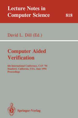 Computer Aided Verification: 6th International Conference, CAV '94, Stanford, California, USA, June 21-23, 1994. Proceedings de David L. Dill