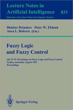 Fuzzy Logic and Fuzzy Control: IJCAI '91 Workshops on Fuzzy Logic and Fuzzy Control, Sydney, Australia, August 24, 1991. Proceedings de Dimiter Driankov