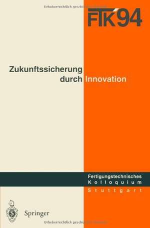 FTK ’94. Fertigungstechnisches Kolloquium: Schriftliche Fassung der Vorträge zum Fertigungstechnischen Kolloquium am 8./9. November 1994 in Stuttgart de Gesellschaft für Fertigungstechnik