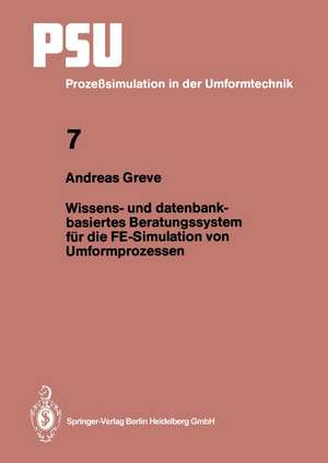 Wissens- und datenbankbasiertes Beratungssystem für die FE-Simulation von Umformprozessen de Andreas Greve