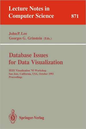 Database Issues for Data Visualization: IEEE Visualization '93 Workshop, San Jose, California, USA, October 26, 1993. Proceedings de John P. Lee