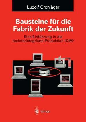 Bausteine für die Fabrik der Zukunft: Eine Einführung in die rechnerintegrierte Produktion (CIM) de Ludolf Cronjäger