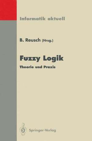 Fuzzy Logik: Theorie und Praxis 4. Dortmunder Fuzzy-Tage Dortmund, 6.–8. Juni 1994 de Bernd Reusch