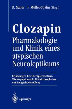 Clozapin Pharmakologie und Klinik eines atypischen Neuroleptikums: Erfahrungen bei Therapieresistenz, Minussymptomatik, Rezidivprophylaxe und Langzeitbehandlung de D. Naber