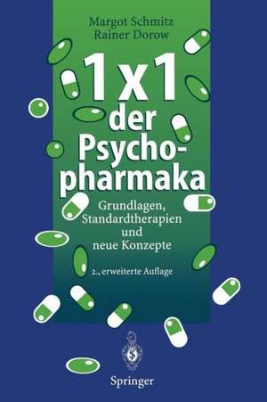 1 × 1 der Psychopharmaka: Grundlagen, Standardtherapien und neue Konzepte de Margot Schmitz