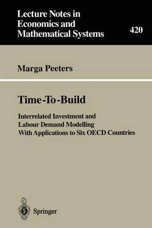 Time-To-Build: Interrelated Investment and Labour Demand Modelling With Applications to Six OECD Countries de Marga Peeters