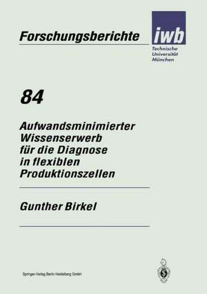 Aufwandsminimierter Wissenserwerb für die Diagnose in flexiblen Produktionszellen de Gunther Birkel