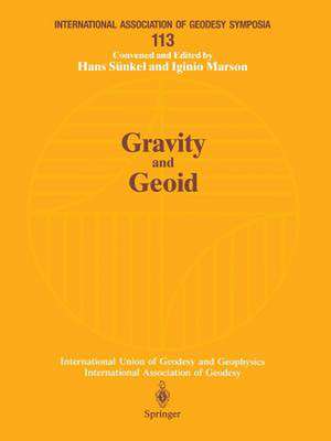 Gravity and Geoid: Joint Symposium of the International Gravity Commission and the International Geoid Commission Symposium No. 113 Graz, Austria, September 11–17, 1994 de Hans Sünkel