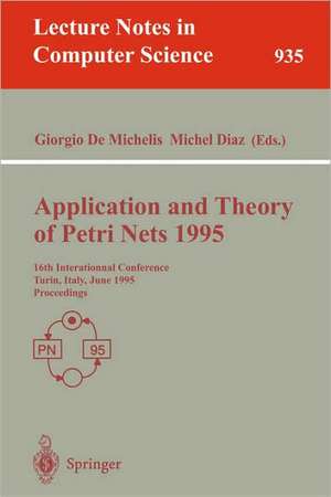 Application and Theory of Petri Nets 1995: 16th International Conference, Torino, Italy, June 26 - 30, 1995. Proceedings de Giorgio DeMichelis