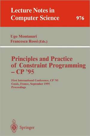 Principles and Practice of Constraint Programming - CP '95: First International Conference, CP '95, Cassis, France, September 19 - 22, 1995. Proceedings de Ugo Montanari