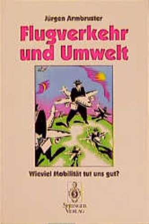 Flugverkehr und Umwelt: Wieviel Mobilität tut uns gut? de Jürgen Armbruster