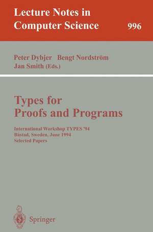 Types for Proofs and Programs: International Workshop TYPES '94, Bastad, Sweden, June 6-10, 1994. Selected Papers de Peter Dybjer