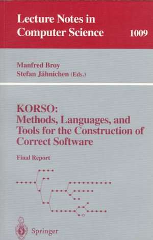 KORSO: Methods, Languages, and Tools for the Construction of Correct Software: Final Report de Manfred Broy