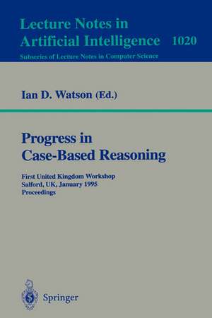 Progress in Case-Based Reasoning: First United Kingdom Workshop, Salford, UK, January 12, 1995. Proceedings de Ian D. Watson