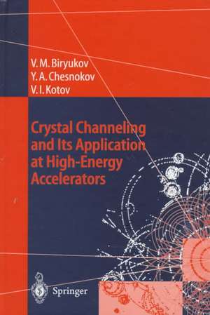 Crystal Channeling and Its Application at High-Energy Accelerators de Valery M. Biryukov