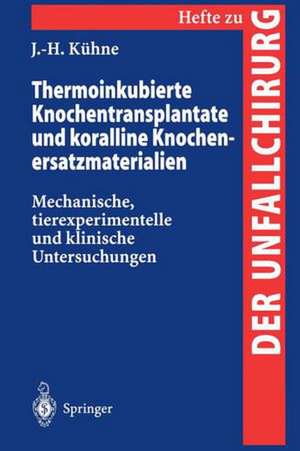 Thermoinkubierte Knochentransplantate und koralline Knochenersatzmaterialien: Mechanische, tierexperimentelle und klinische Untersuchungen de Jobst-Henner Kühne