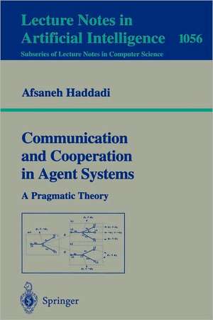 Communication and Cooperation in Agent Systems: A Pragmatic Theory de Afsaneh Haddadi