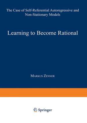 Learning to Become Rational: The Case of Self-Referential Autoregressive and Non-Stationary Models de Markus Zenner