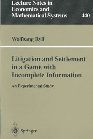 Litigation and Settlement in a Game with Incomplete Information: An Experimental Study de Wolfgang Ryll