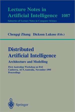 Distributed Artificial Intelligence: Architecture and Modelling: First Australian Workshop on DAI, Canberra, ACT, Australia, November 13, 1995. Proceedings de Chengqi Zhang