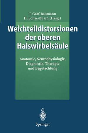 Weichteildistorsionen der oberen Halswirbelsäule: Anatomie, Neurophysiologie, Diagnostik, Therapie und Begutachtung de Toni Graf-Baumann