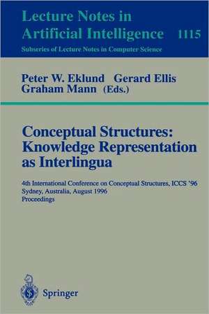 Conceptual Structures: Knowledge Representations as Interlingua: 4th International Conference on Conceptual Structures, ICCS'96, Sydney, Australia, August 19 - 22, 1996, Proceedings de Peter W. Eklund