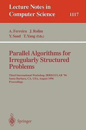 Parallel Algorithms for Irregularly Structured Problems: Third International Workshop, IRREGULAR '96, Santa Barbara, CA, USA, August 19 - 21, 1996. Proceedings de Alfonso Ferreira