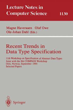 Recent Trends in Data Type Specification: 11th Workshop on Specification of Abstract Data Types, Joint with the 8th COMPASS Workshop, Oslo, Norway, September 19 - 23, 1995, Selected Papers de Magne Haveraaen