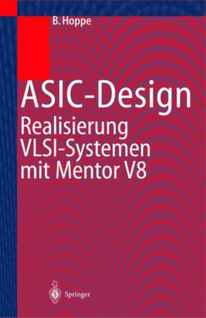 ASIC-Design: Realisierung von VLSI-Systemen mit Mentor V8 de Bernhard Hoppe