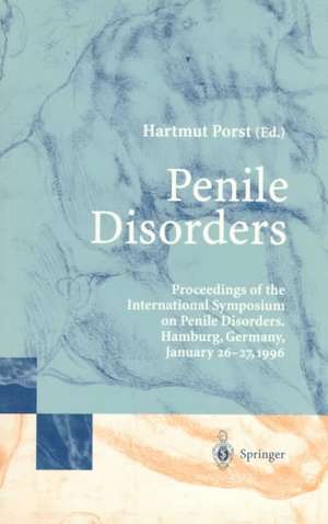 Penile Disorders: International Symposium on Penile Disorders, Hamburg, Germany, January 26–27, 1996 de Hartmut Porst